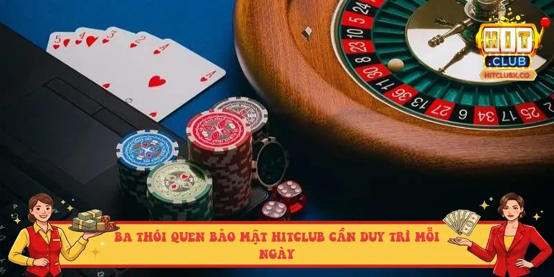 Ba thói quen bảo mật HITCLUB cần duy trì mỗi ngày Ba thói quen bảo mật HITCLUB cần duy trì mỗi ngày