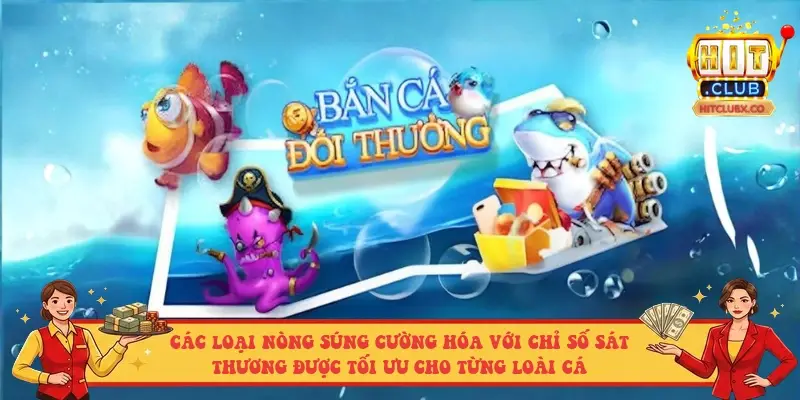 Các loại nòng súng cường hóa với chỉ số sát thương được tối ưu cho từng loài cá Các loại nòng súng cường hóa với chỉ số sát thương được tối ưu cho từng loài cá