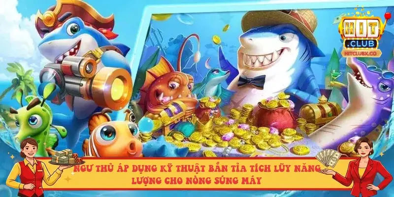 Ngư thủ áp dụng kỹ thuật bắn tỉa tích lũy năng lượng cho nòng súng máy Ngư thủ áp dụng kỹ thuật bắn tỉa tích lũy năng lượng cho nòng súng máy
