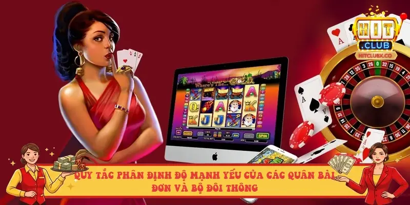 Quy tắc phân định độ mạnh yếu của các quân bài đơn và bộ đôi thông Quy tắc phân định độ mạnh yếu của các quân bài đơn và bộ đôi thông