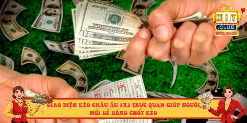 Giao diện kèo Châu Âu 1x2 trực quan giúp người mới dễ dàng chốt kèo Giao diện kèo Châu Âu 1x2 trực quan giúp người mới dễ dàng chốt kèo