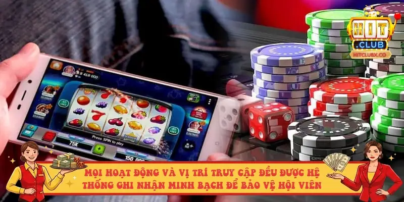 Mọi hoạt động và vị trí truy cập đều được hệ thống ghi nhận minh bạch để bảo vệ hội viên Mọi hoạt động và vị trí truy cập đều được hệ thống ghi nhận minh bạch để bảo vệ hội viên