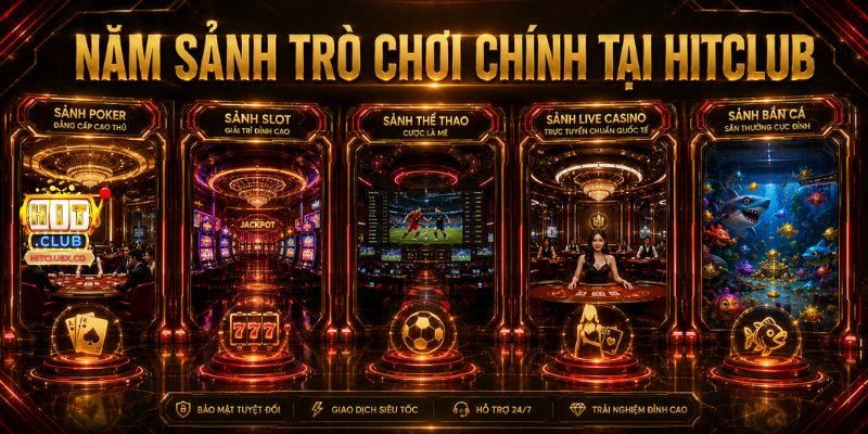 🎮 Năm sảnh trò chơi chính tại HitClub