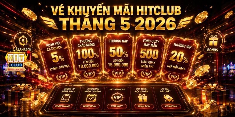 🎁 Vé khuyến mãi HitClub tháng 5 2026
