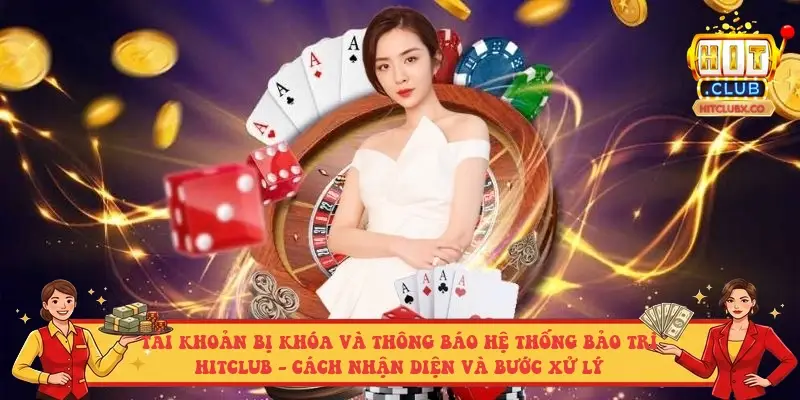 Tài khoản bị khóa và thông báo hệ thống bảo trì Hitclub - cách nhận diện và bước xử lý Tài khoản bị khóa và thông báo hệ thống bảo trì Hitclub - cách nhận diện và bước xử lý