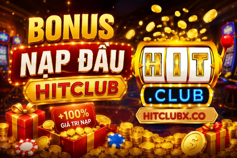 Chi tiết Bonus nạp đầu trong khuyến mãi HITCLUB