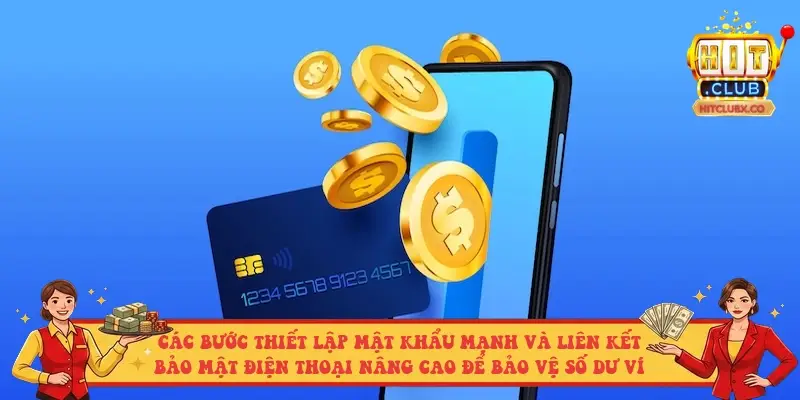 Các bước thiết lập mật khẩu mạnh và liên kết bảo mật điện thoại nâng cao để bảo vệ số dư ví