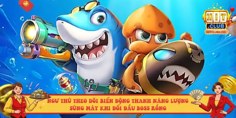 Ngư thủ theo dõi biến động thanh năng lượng súng máy khi đối đầu Boss rồng Ngư thủ theo dõi biến động thanh năng lượng súng máy khi đối đầu Boss rồng