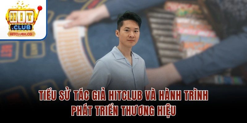 Tác Giả HITCLUB - Kiến Tạo Cổng Game Hiện Đại Và Uy Tín Số 1 Tiểu sử tác giả HITCLUB và hành trình phát triển thương hiệu