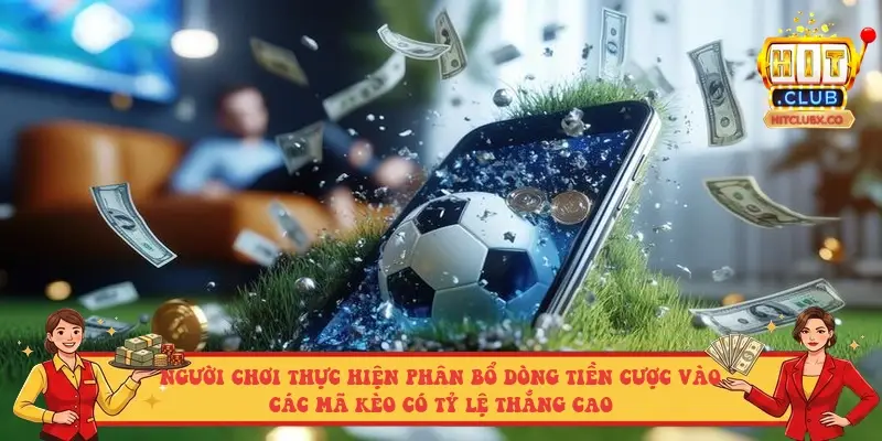 Người chơi thực hiện phân bổ dòng tiền cược vào các mã kèo có tỷ lệ thắng cao Người chơi thực hiện phân bổ dòng tiền cược vào các mã kèo có tỷ lệ thắng cao